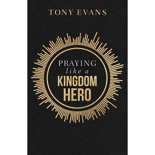 Praying like a Kingdom Hero, Tony Evans