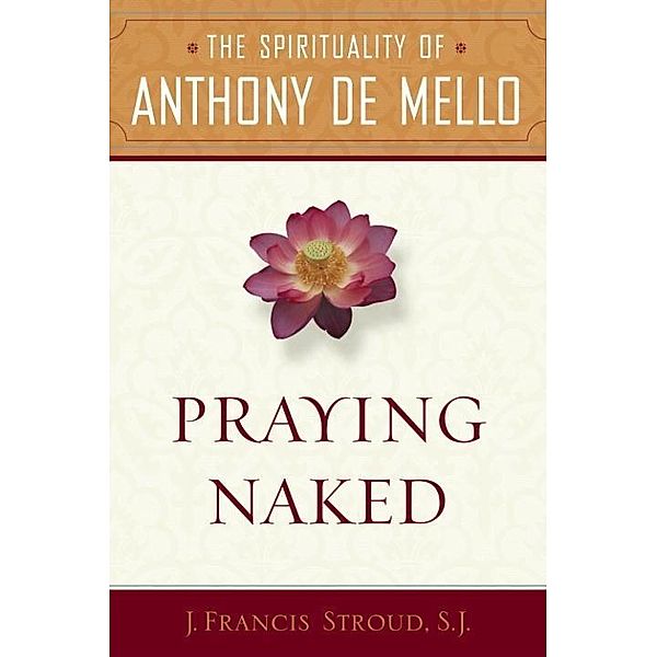 Praying Naked, J. Francis SJ. Stroud