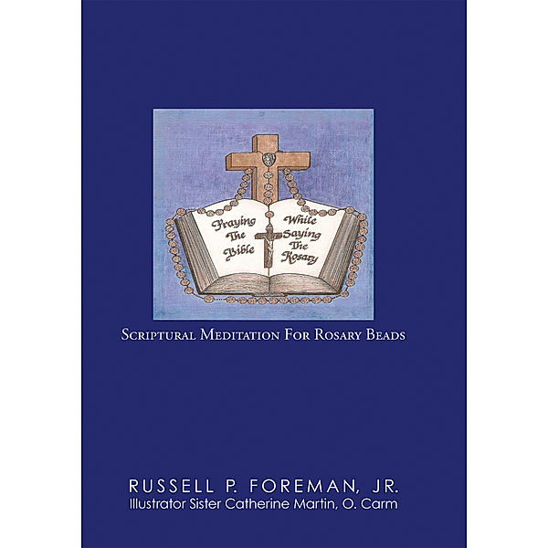 Praying the Bible While Saying the Rosary, Russell P. Foreman Jr.