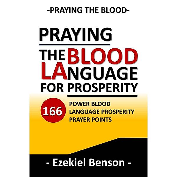 Praying the Blood: Praying the Blood Language for Prosperity: 166 Power Blood Language Prosperity Prayer Points, Ezekiel Benson