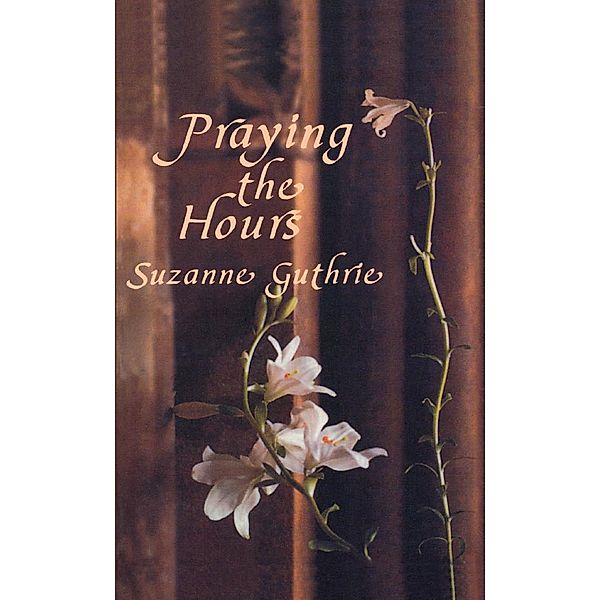 Praying the Hours, Suzanne Guthrie