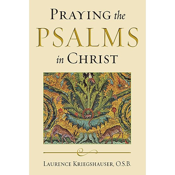 Praying the Psalms in Christ / Reading the Scriptures, Laurence Kriegshauser O. S. B.
