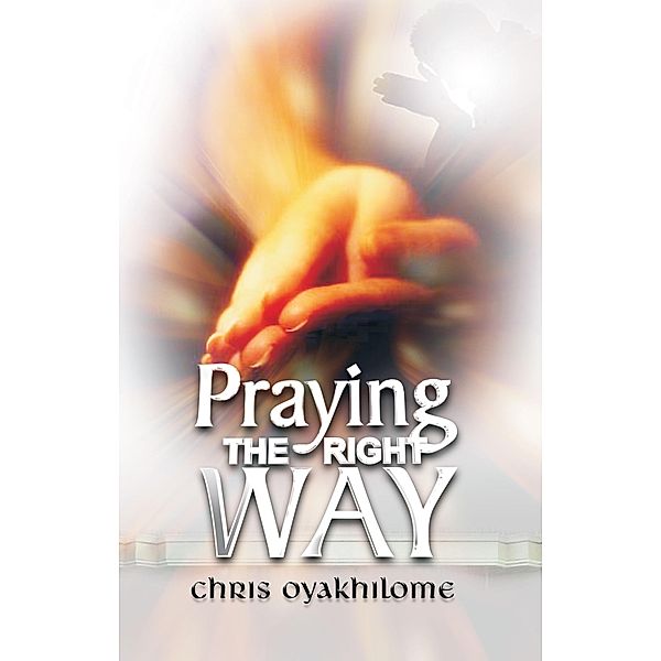 Praying The Right Way, Pastor Chris Oyakhilome
