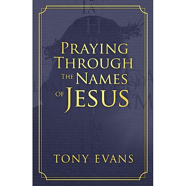 Praying Through the Names of Jesus, Tony Evans