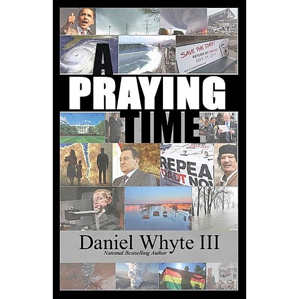Praying Time: Why We Need to Pray Now More Than Ever / Torch Legacy Publications, Daniel Whyte Iii