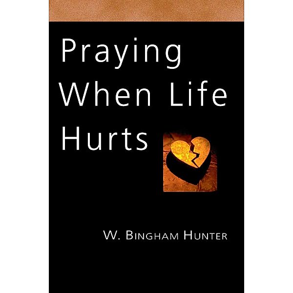 Praying When Life Hurts, W. Bingham Hunter