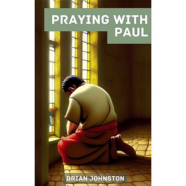 Praying with Paul (Search For Truth Bible Series) / Search For Truth Bible Series, Brian Johnston