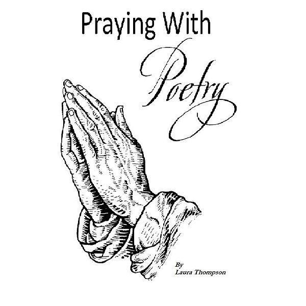 Praying With Poetry / Laura Thompson, Laura Thompson