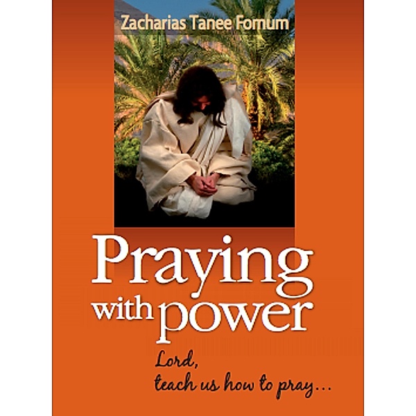 Praying With Power (Prayer Power Series, #5) / Prayer Power Series, Zacharias Tanee Fomum