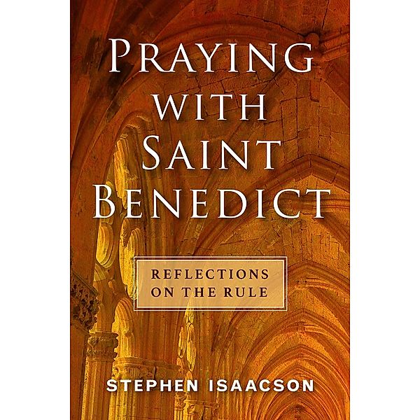 Praying with Saint Benedict, Stephen Isaacson