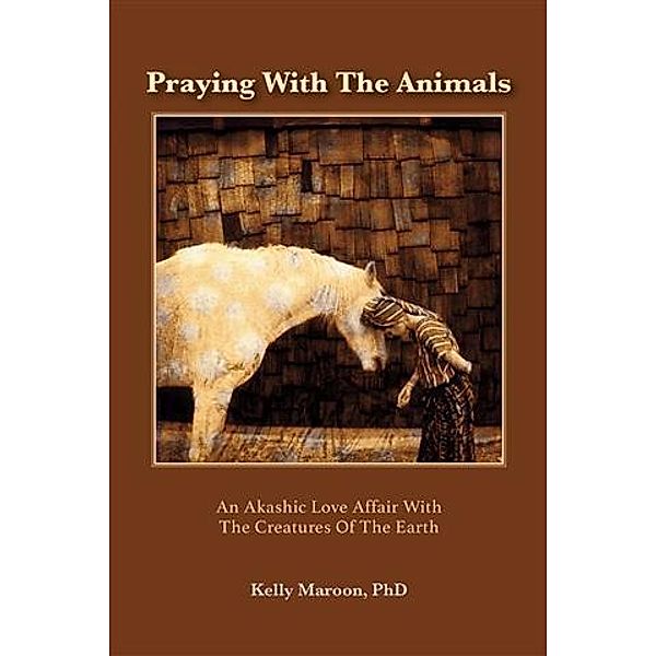 Praying With the Animals, PhD Kelly Maroon