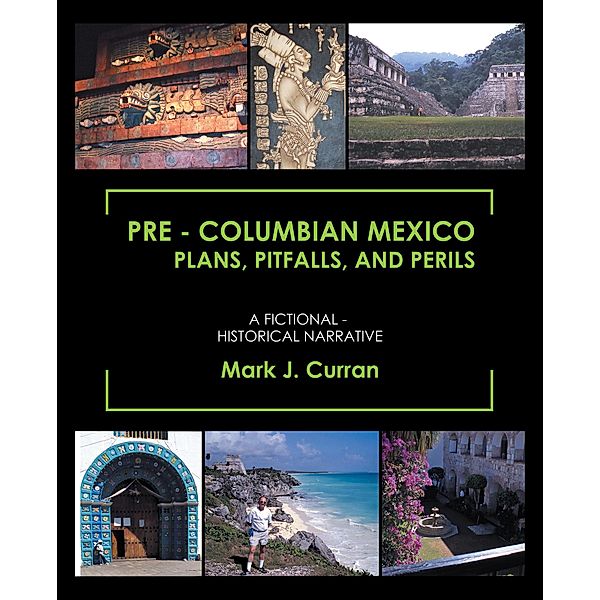 Pre - Columbian Mexico Plans, Pitfalls, and Perils, Mark J. Curran