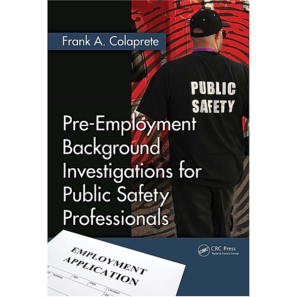 Pre-Employment Background Investigations for Public Safety Professionals, Frank A. Colaprete