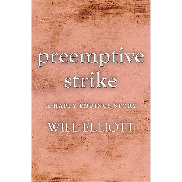 Pre-emptive Strike - a Happy Endings story, Will Elliott