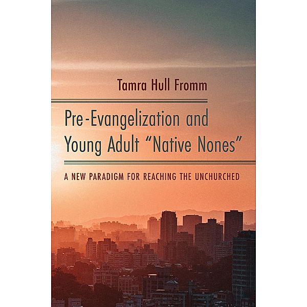 Pre-Evangelization and Young Adult Native Nones, Tamra Hull Fromm