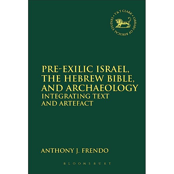 Pre-Exilic Israel, the Hebrew Bible, and Archaeology, Anthony J. Frendo