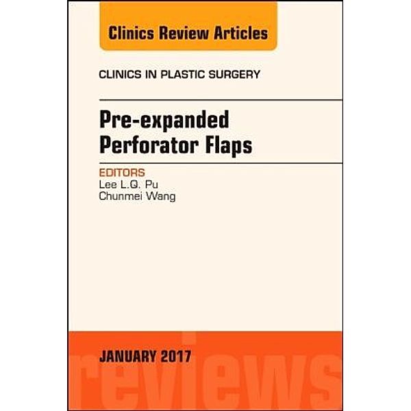 Pre-Expanded Perforator Flaps, An Issue of Clinics in Plastic Surgery, Lee L.Q. Pu, Lee L.Q Pu, Chunmei Wang