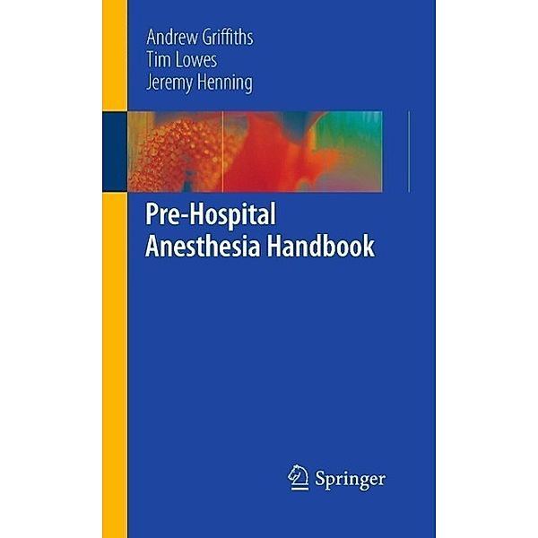 Pre-Hospital Anesthesia Handbook, Andrew Griffiths, Tim Lowes, Jeremy Henning