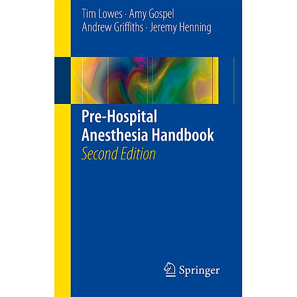 Pre-Hospital Anesthesia Handbook, Tim Lowes, Amy Gospel, Andrew Griffiths, Jeremy Henning
