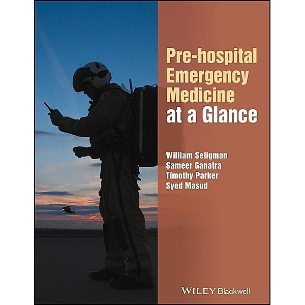 Pre-hospital Emergency Medicine at a Glance / At a Glance Bd.1, William H. Seligman, Sameer Ganatra, Timothy Parker, Syed Masud