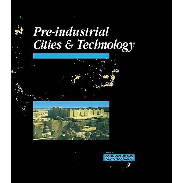 Pre-Industrial Cities and Technology, Colin Chant, David Goodman