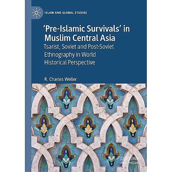 'Pre-Islamic Survivals' in Muslim Central Asia / Islam and Global Studies, R. Charles Weller