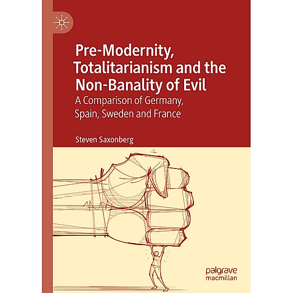 Pre-Modernity, Totalitarianism and the Non-Banality of Evil, Steven Saxonberg