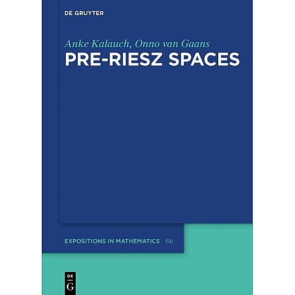 Pre-Riesz Spaces / De Gruyter  Expositions in Mathematics Bd.66, Anke Kalauch, Onno van Gaans
