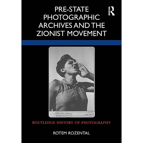 Pre-State Photographic Archives and the Zionist Movement, Rotem Rozental