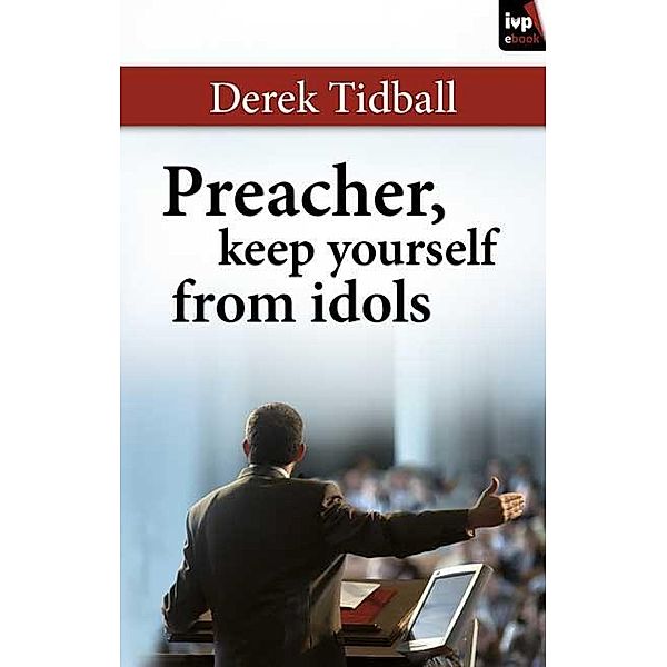 Preacher, Keep Yourself From Idols, Derek Tidball