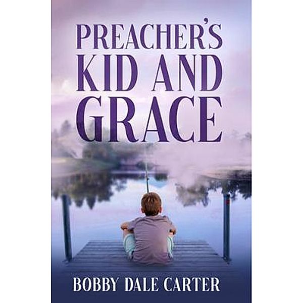 Preacher's Kid and Grace / Publisher, Bobby D Carter