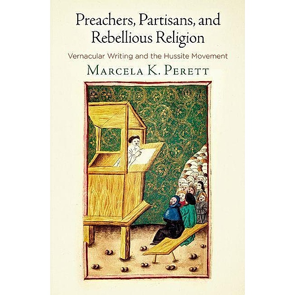 Preachers, Partisans, and Rebellious Religion / The Middle Ages Series, Marcela K. Perett