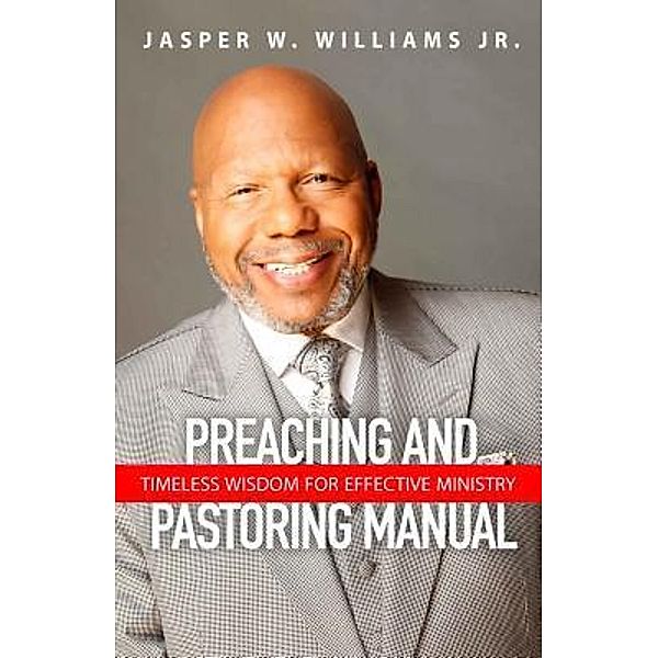 Preaching and Pastoring Manual / Jasper Williams Ministries, Jasper W. Williams Jr.