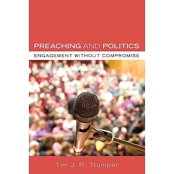 Preaching and Politics, Tim J. R. Trumper