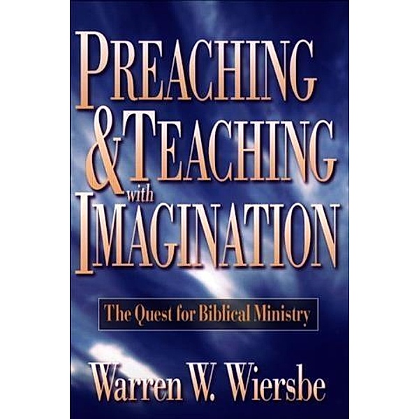 Preaching and Teaching with Imagination, Warren W. Wiersbe