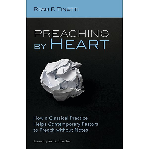 Preaching by Heart, Ryan P. Tinetti