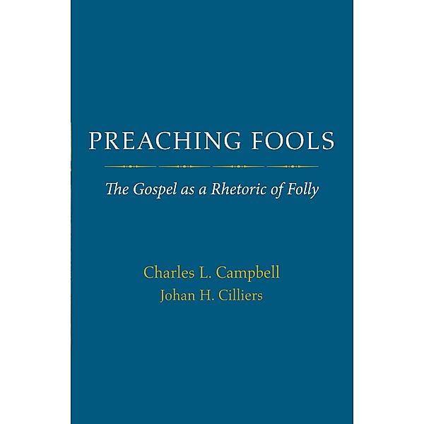 Preaching Fools, Charles L. Campbell, Johan H. Cilliers