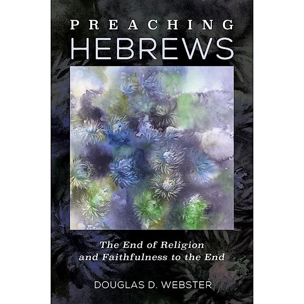 Preaching Hebrews, Douglas D. Webster