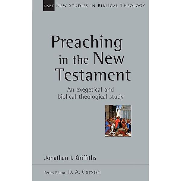 Preaching in the New Testament / IVP Academic, Jonathan Griffiths