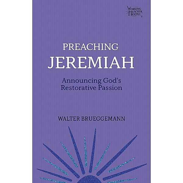 Preaching Jeremiah / Working Preachers Bd.5, Walter Brueggemann