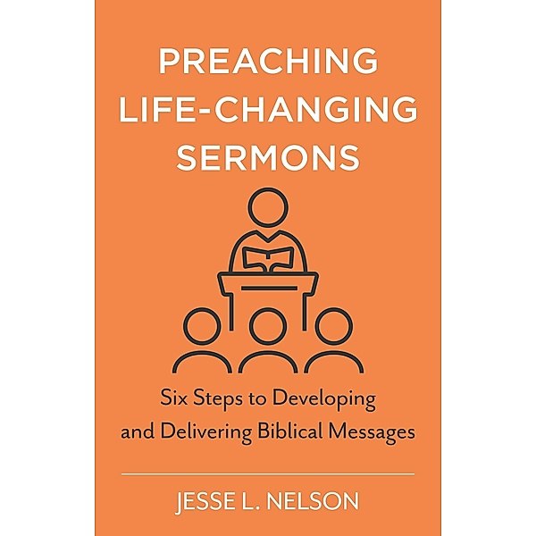 Preaching Life-Changing Sermons, Jesse L. Nelson