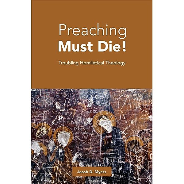 Preaching Must Die!, Jacob D. Myers