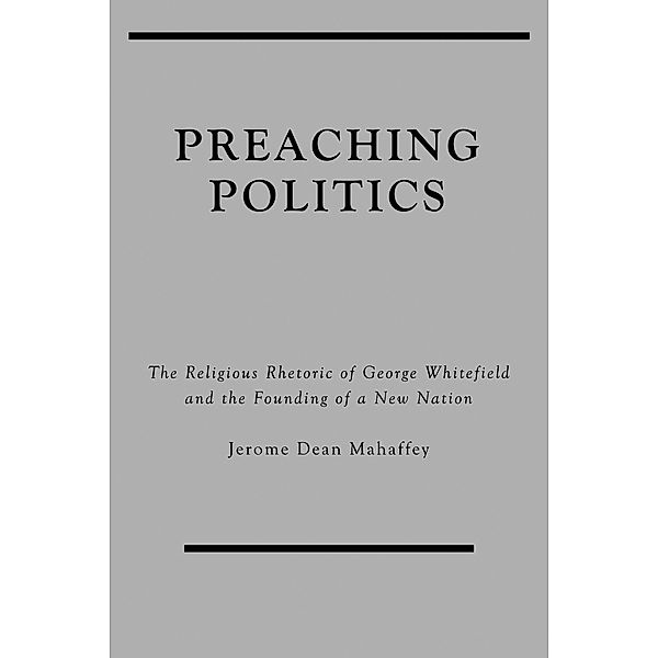 Preaching Politics / Studies in Rhetoric & Religion, Jerome Dean Mahaffey