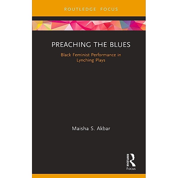 Preaching the Blues / Routledge Advances in Theatre & Performance Studies, Maisha S. Akbar