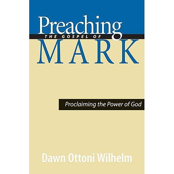 Preaching the Gospel of Mark, Dawn Ottoni-Wilhelm