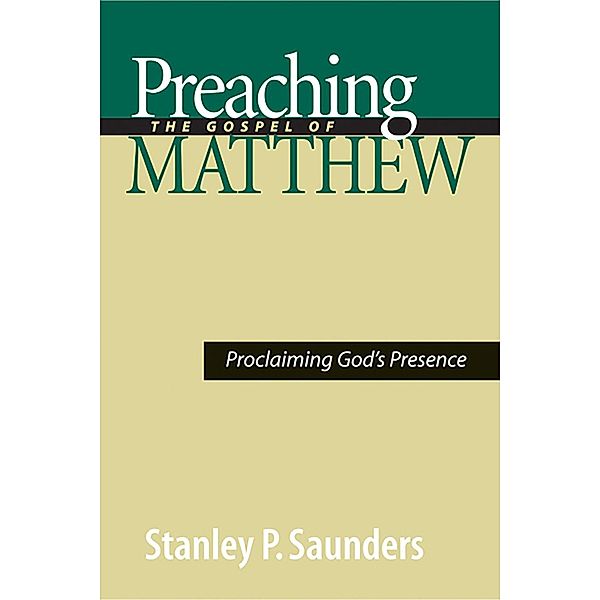 Preaching the Gospel of Matthew, Stanley P. Saunders