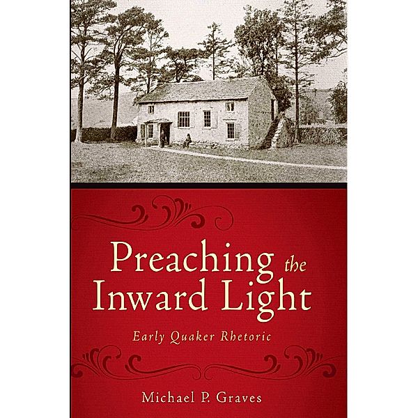 Preaching the Inward Light / Studies in Rhetoric & Religion, Michael P. Graves