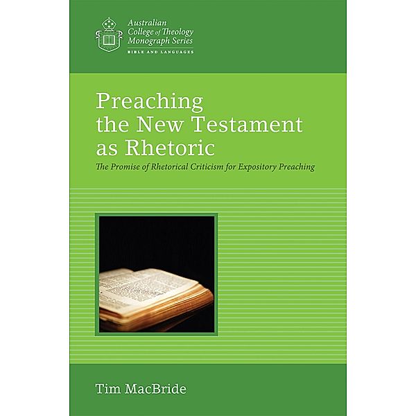 Preaching the New Testament as Rhetoric / Australian College of Theology Monograph Series, Tim Macbride