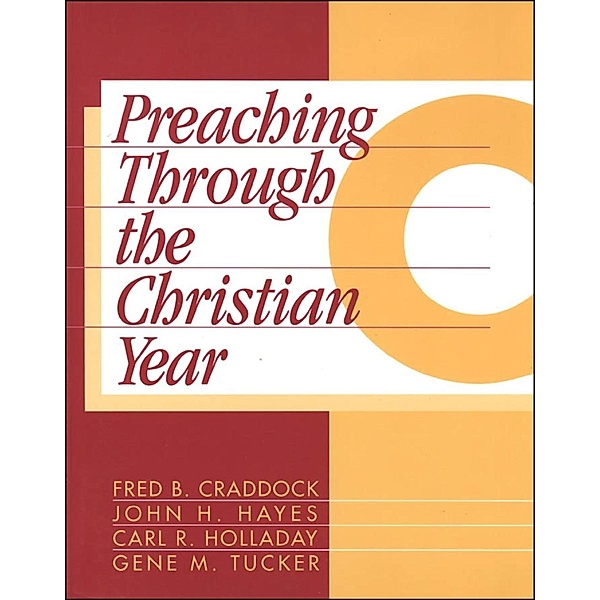Preaching Through the Christian Year: Year C, Fred B. Craddock, John H. Hayes, Carl R. Holladay, Gene M. Tucker
