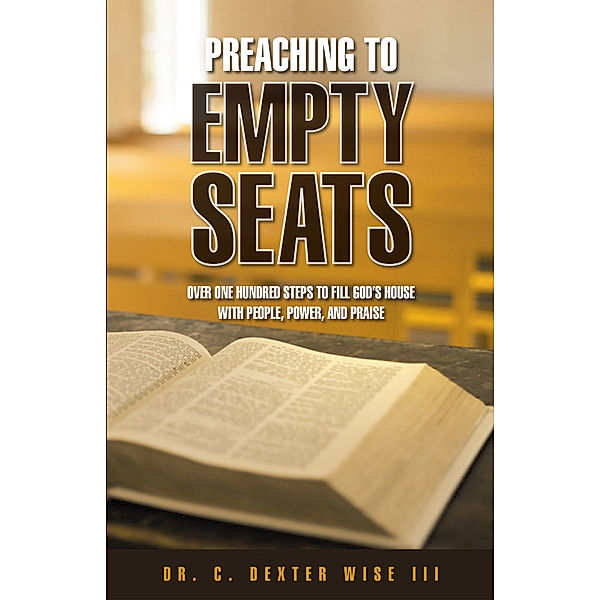 Preaching to Empty Seats, Dr. C. Dexter Wise III